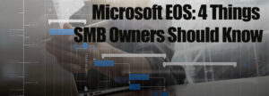 Microsoft EOS 4 Things SMB Owners Should Know
